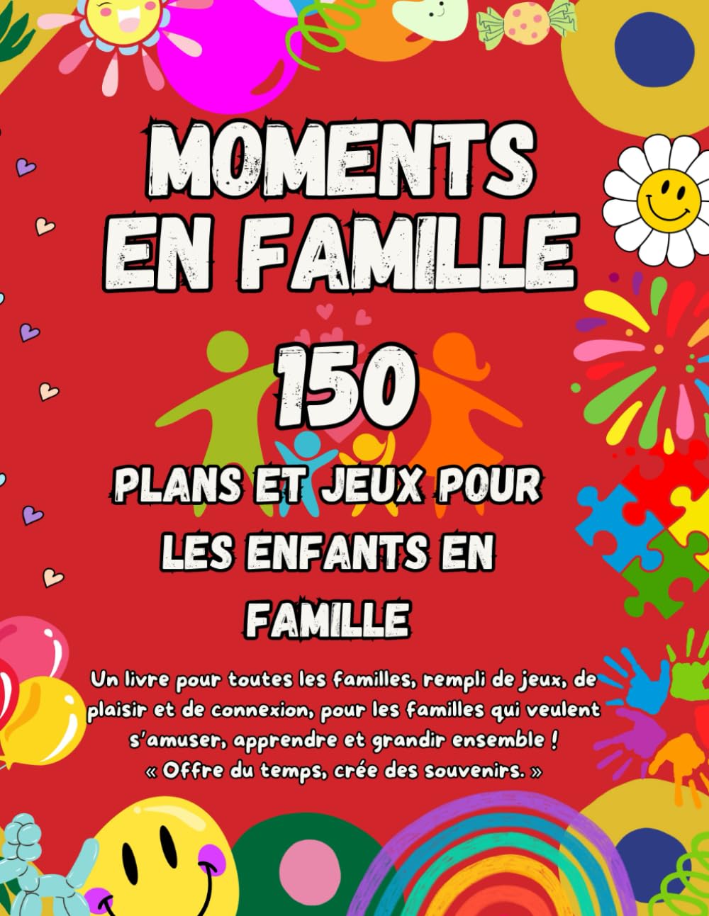 Moments en Famille - Livre d'Idées Ludiques pour Renforcer les Liens Familiaux