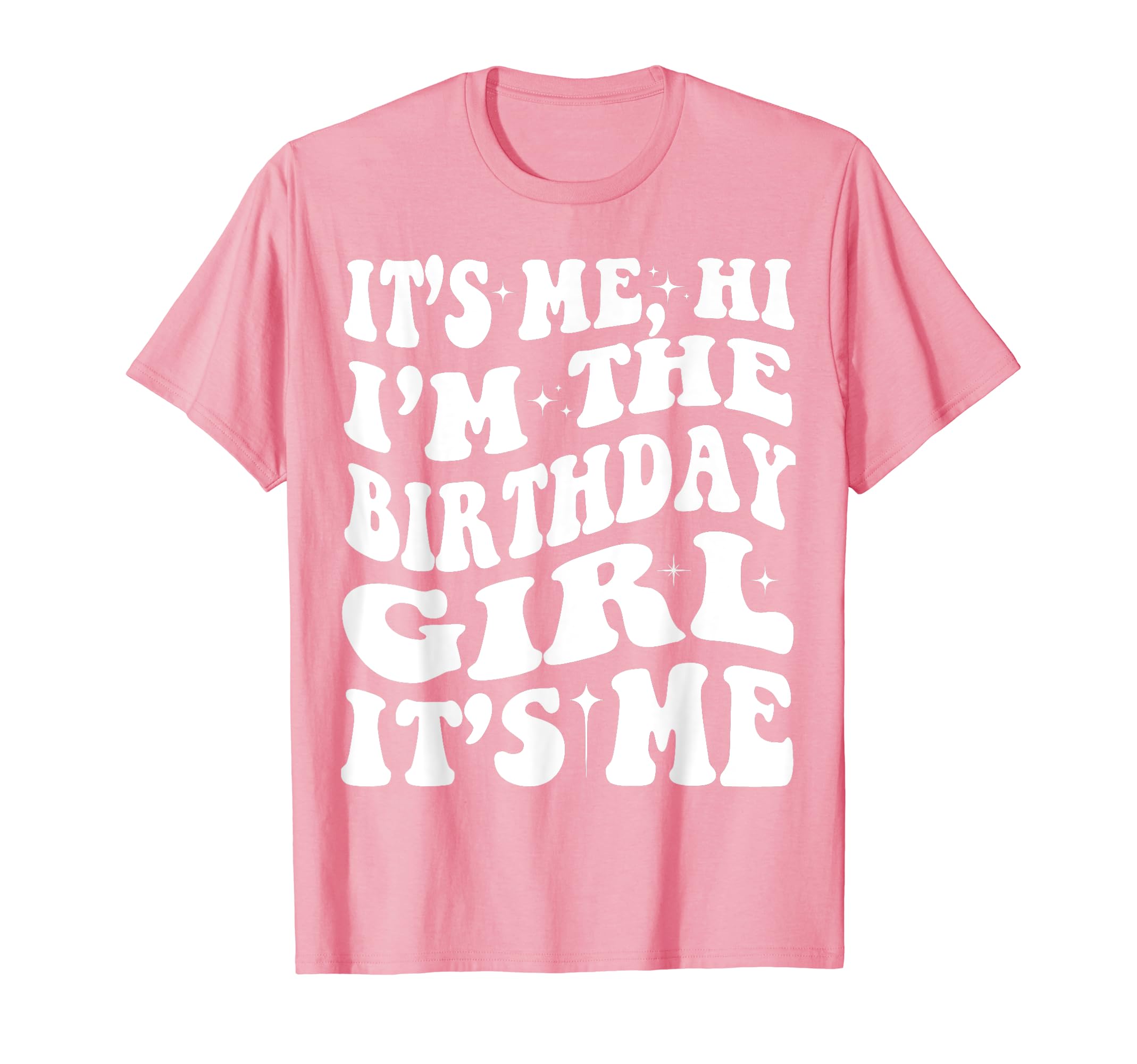 Happy Birthday, Limited Edition, Born StoreTeeFunny Birthday Party It's Me Hi Im The Birthday Girl Its Me T-Shirt