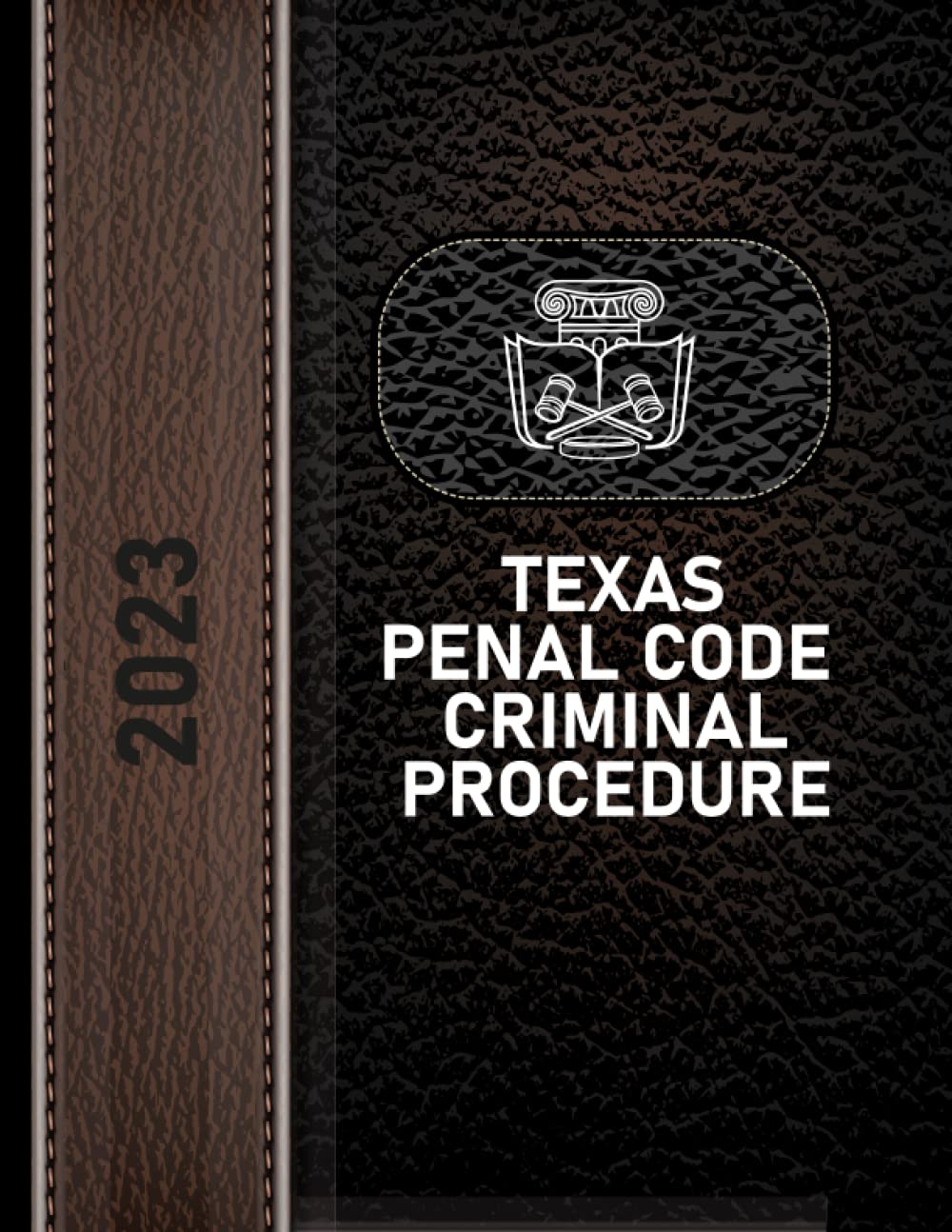 TEXAS PENAL CODE CRIMINAL PROCEDURE 2023 EDITION LEGISLATURE, TEXAS