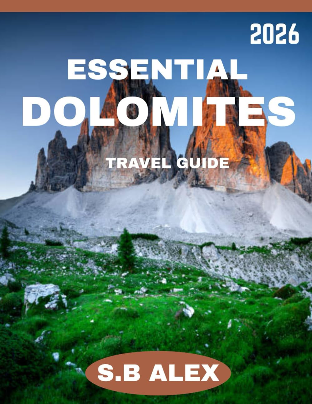 ESSENTIAL DOLOMITE TRAVEL GUIDE 2026: A Timeless Journey Through Majestic Peaks, Rich Culture, and Unforgettable Adventures