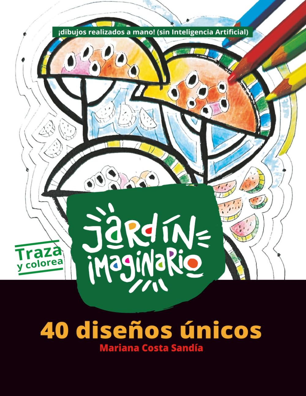 Jardín Imaginario: 40 diseños únicos. ¡Colorea y disfruta!: 40 dibujos artísticos realizados a mano ¡sin Inteligencia Artificial!