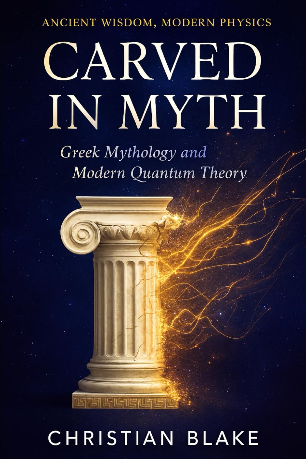 Carved in Myth: Greek Mythology and Modern Quantum Theory (Ancient Wisdom, Modern Physics)