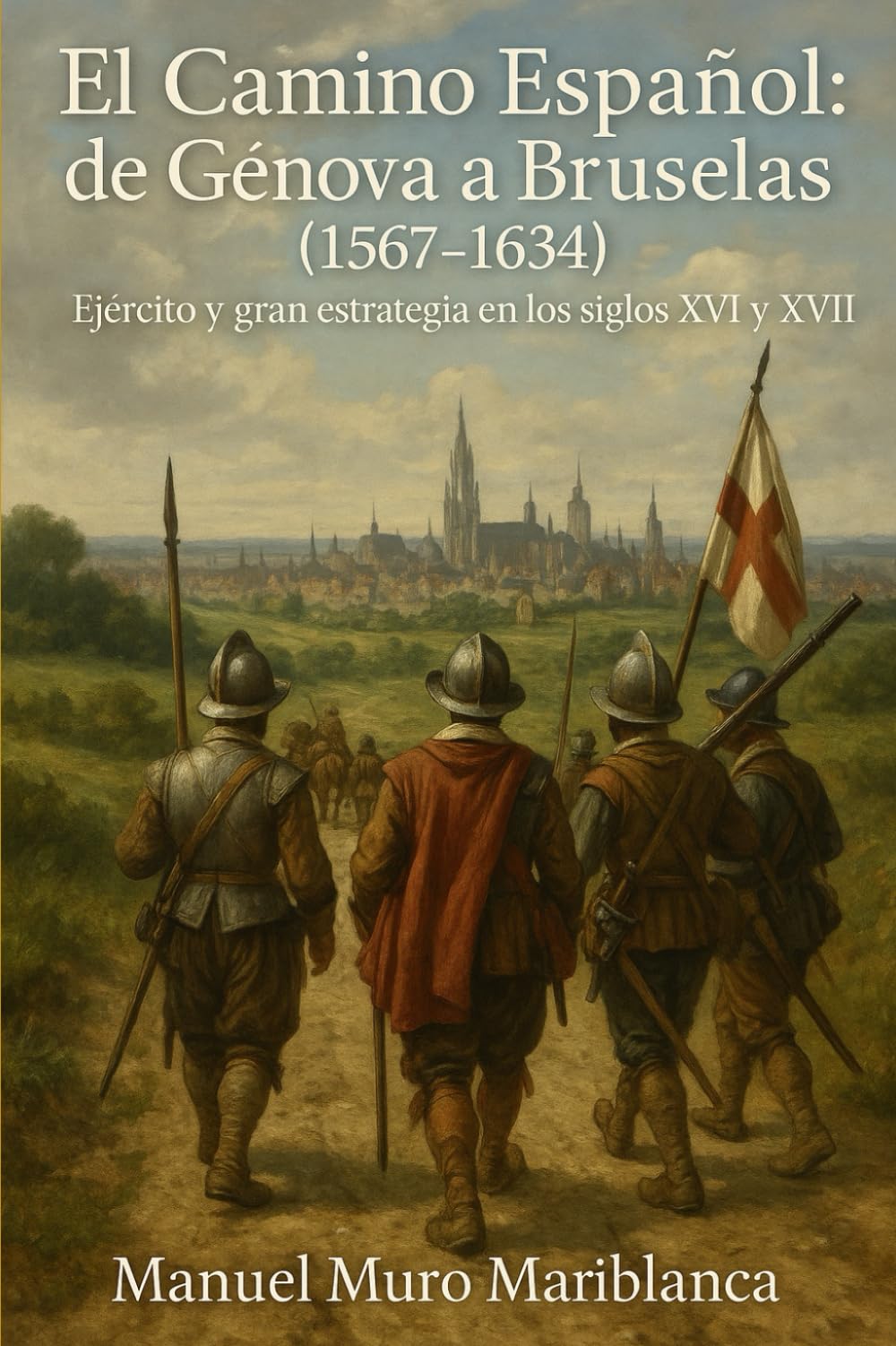 El Camino Español: de Génova a Bruselas (1567-1634): Ejército y gran estrategia en los siglos XVI y XVII