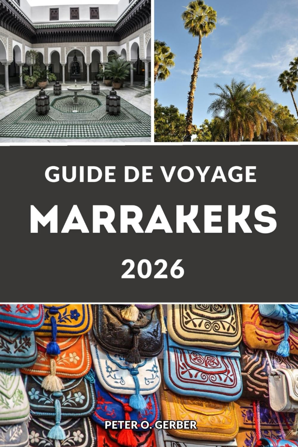 GUIDE DE VOYAGE MARRAKEKS 2026: Découvrez le cœur du Maroc avec les principales attractions, itinéraires, excursions du désert du Sahara, montagnes de l'Atlas, riades, souks et cuisine locale