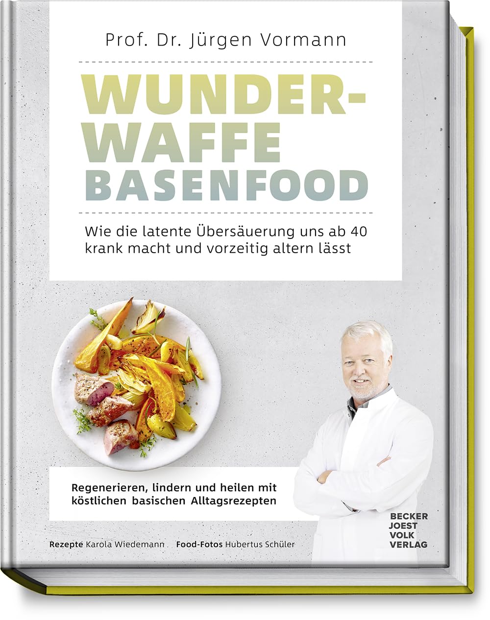 Wunderwaffe Basenfood: Wie die latente Übersäuerung uns ab 40 krank macht und vorzeitig altern lässt - Regenerieren, lindern und heilen mit köstlichen basischen Alltagsrezepten