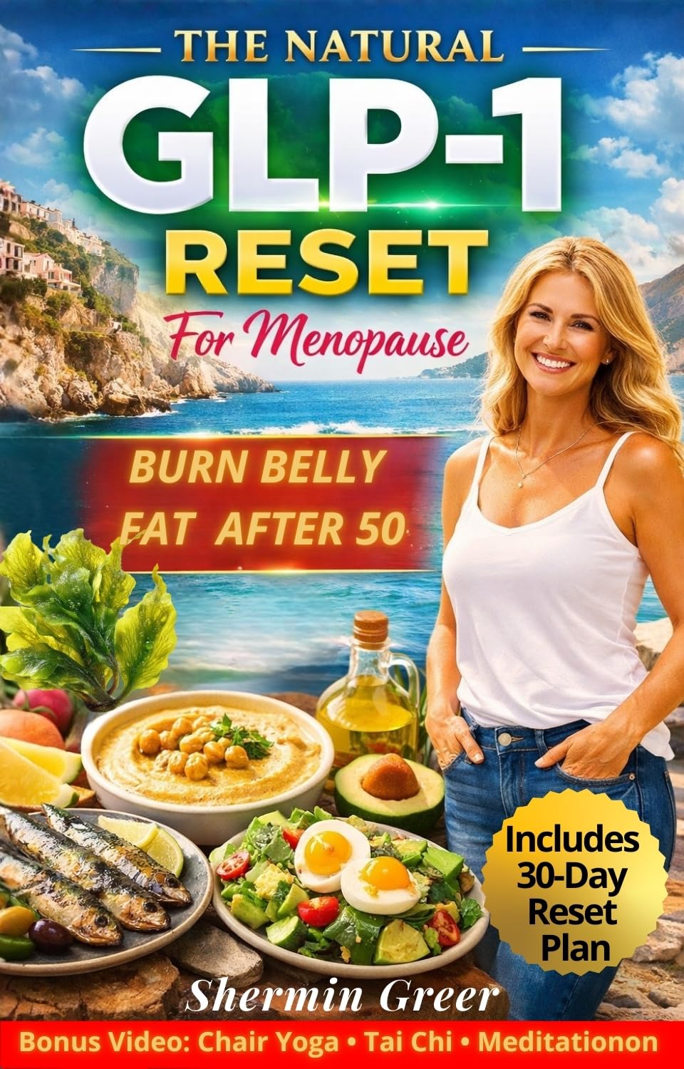 The Natural GLP-1 Reset For Menopause: How Women Over 50 Can Naturally Activate Satiety Hormones To Support Healthy Fat Metabolism, Lose Weight and Regain Energy With The Mediterranean Diet.      Kindle Edition