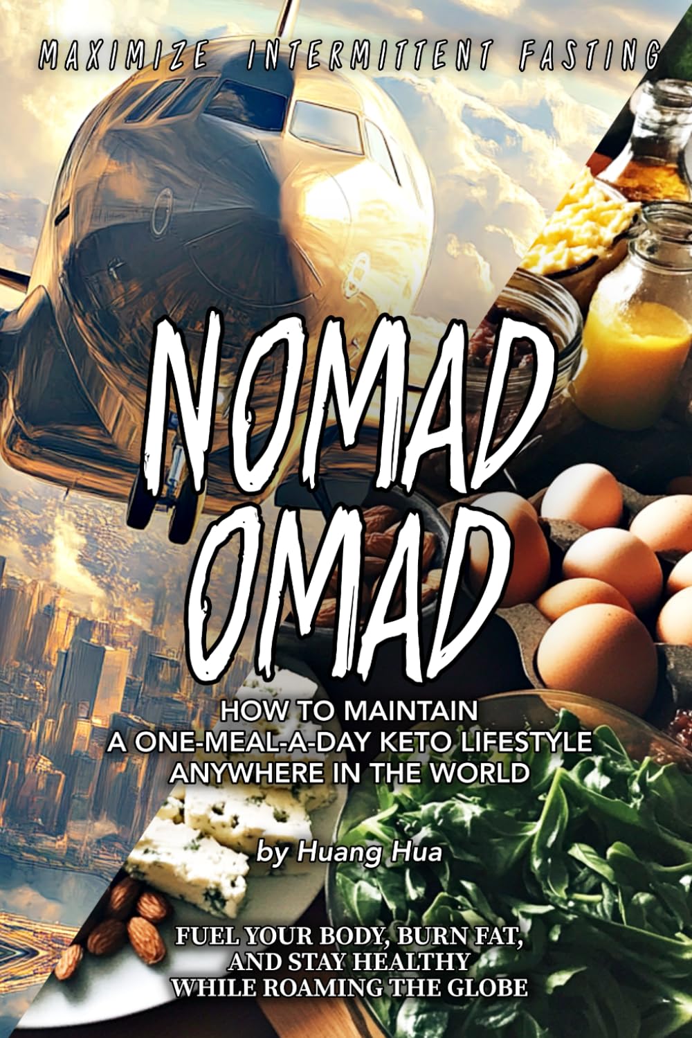 NOMAD OMAD: How to Maintain a One-Meal-a-Day Keto Lifestyle Anywhere in the World (Fuel Your Body, Burn Fat, and Stay Healthy While Roaming the Globe)