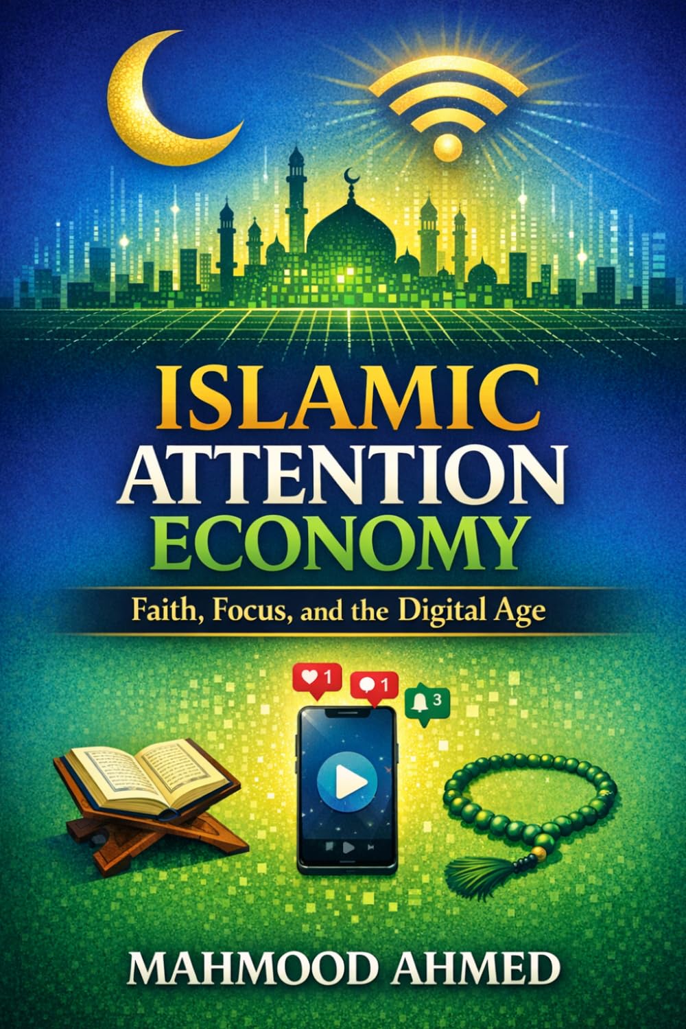 Islamic Attention Economy: Faith, Focus, and the Digital Age (Economics)