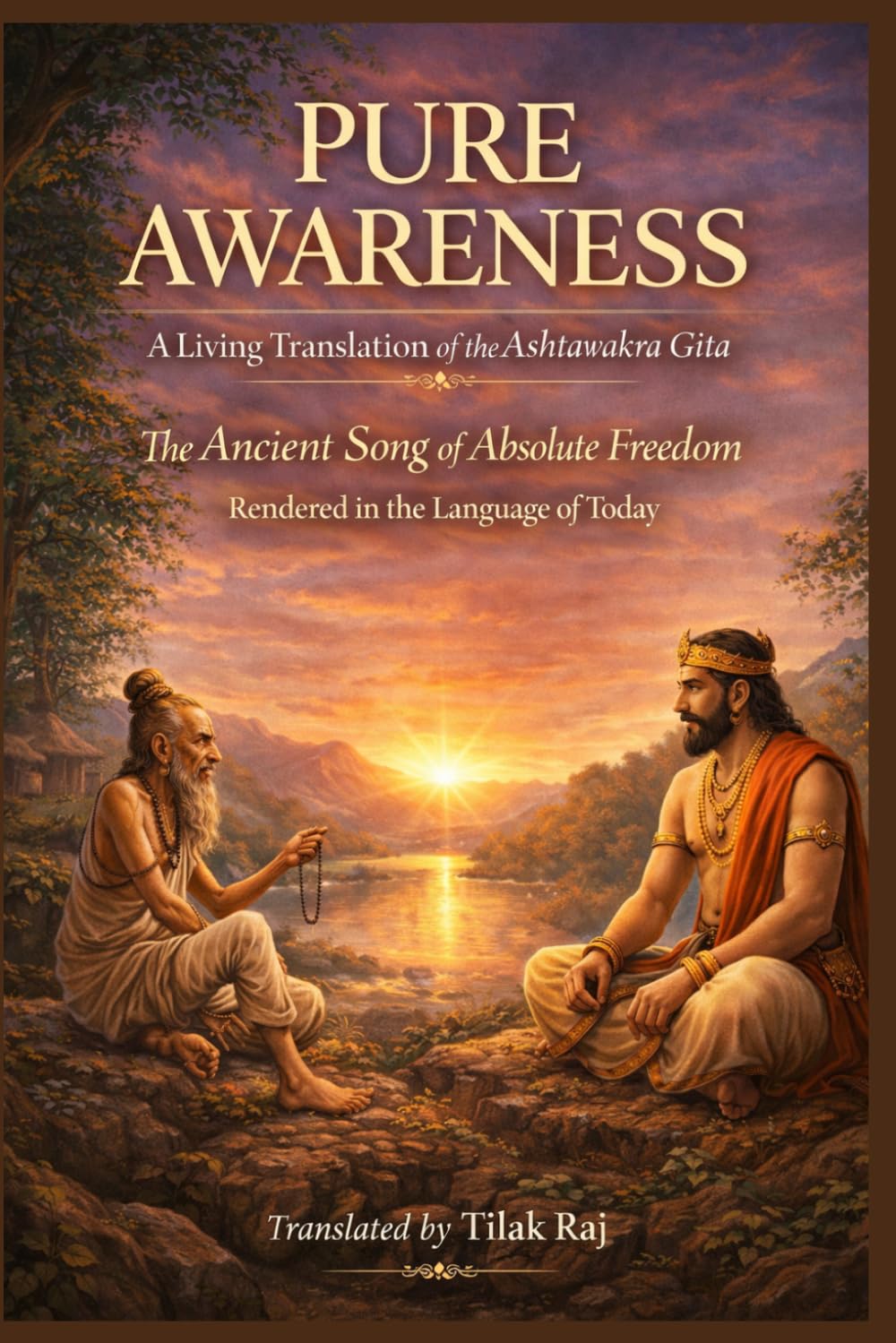 PURE AWARENESS: A Living Translation of the Ashtavakra Gita The Ancient Song of Absolute Freedom Rendered in the Language of Today