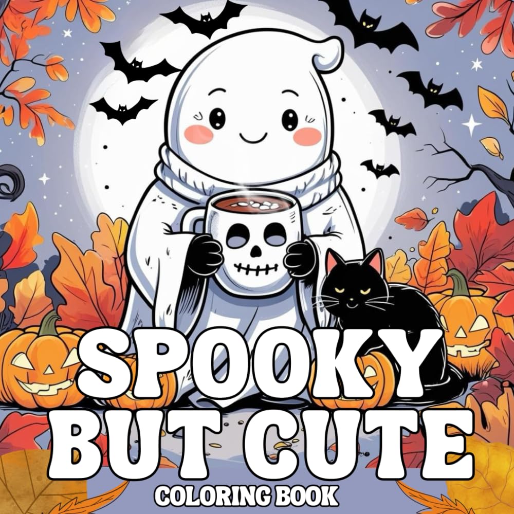 SPOOKY BUT CUTE COLORING BOOK: Fun & Easy Halloween Coloring Pages with Adorable Ghosts, Pumpkins and MORE!: A Not-So-Scary Halloween Coloring ... and Other Cute Spooky Friends