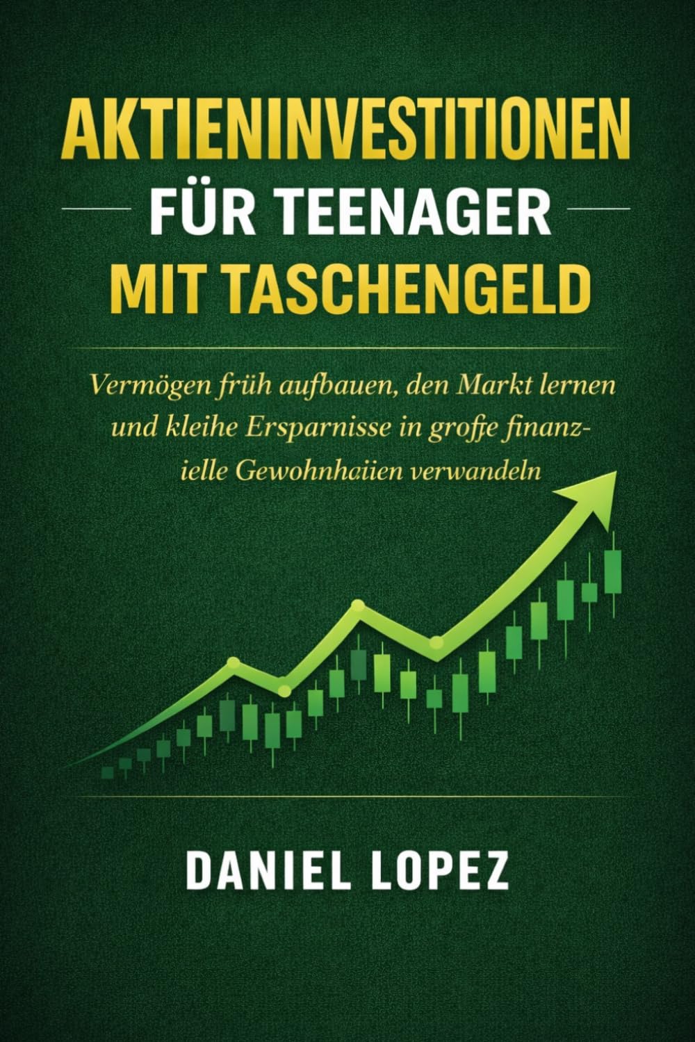 AKTIENINVESTITIONEN FÜR TEENAGER MIT TASCHENGELD: Vermögen früh aufbauen, den Markt lernen und kleine Ersparnisse in große finanzielle Gewohnheiten verwandeln