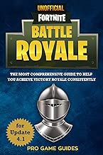 Fortnite Battle Royale: The Most Comprehensive Guide To Help You Achieve Victory Royale Consistently