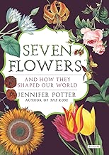 Seven Flowers: And How They Shaped Our World