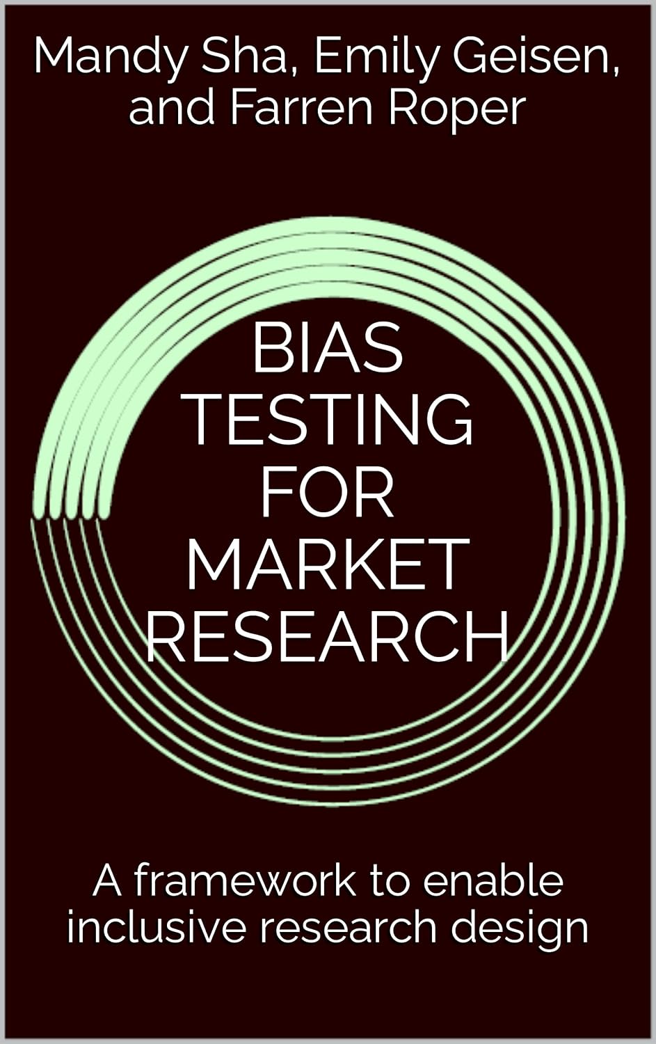 BIAS TESTING FOR MARKET RESEARCH: A framework to enable inclusive research design
