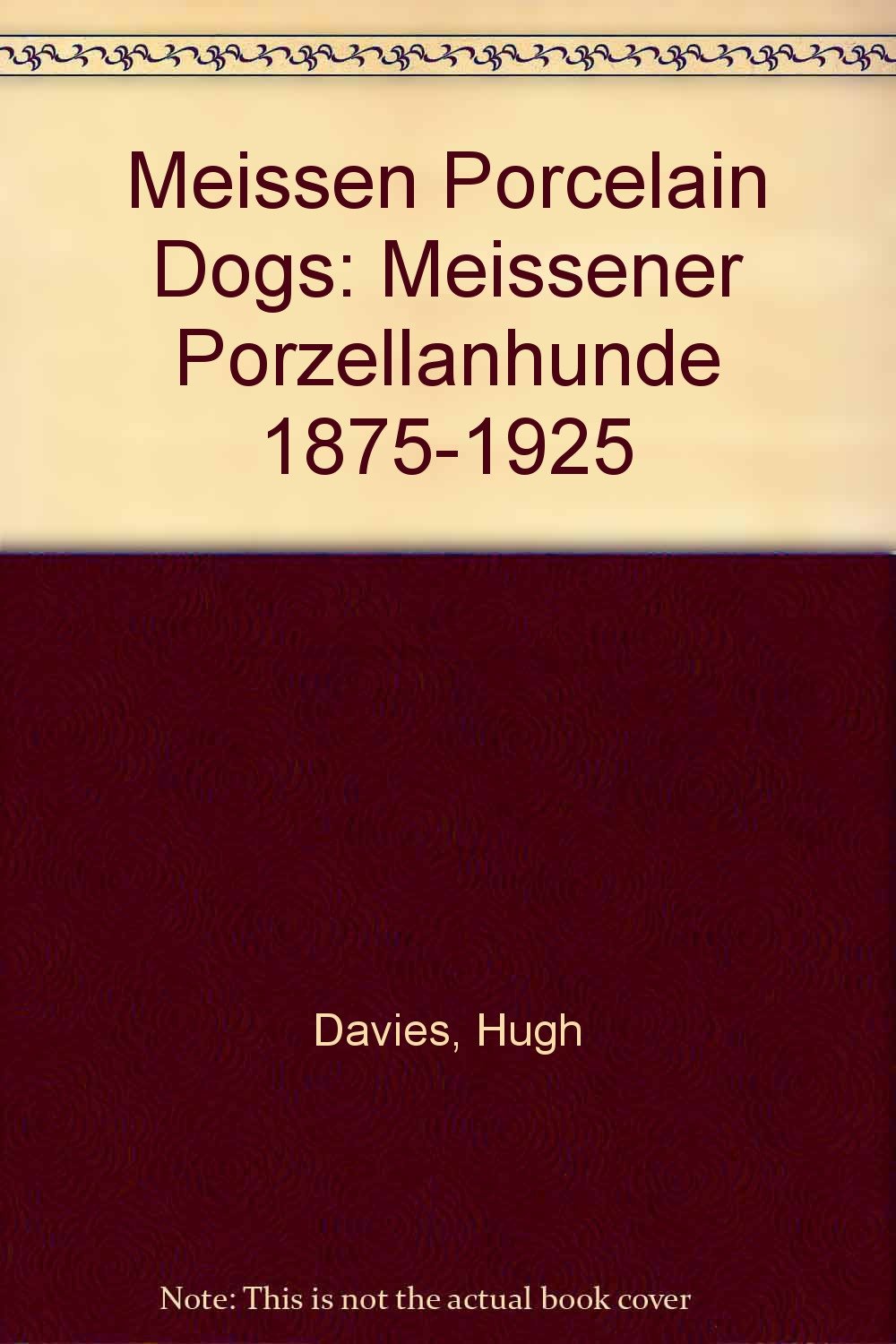 洋書 Meissen Porcelain Dogs 1875-1925 Meissen Porcelain Dogs: Meissener Porzellanhunde 1875-1925