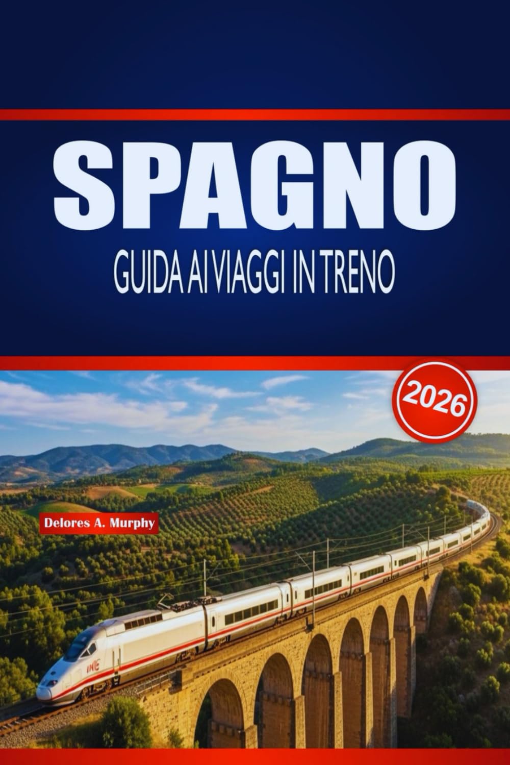 SPAGNO GUIDA AI VIAGGI IN TRENO 2026: Pianificazione pratica, intuizioni sulle rotte e consigli per orari per esploratori ferroviari alla prima esperienza e stagionali