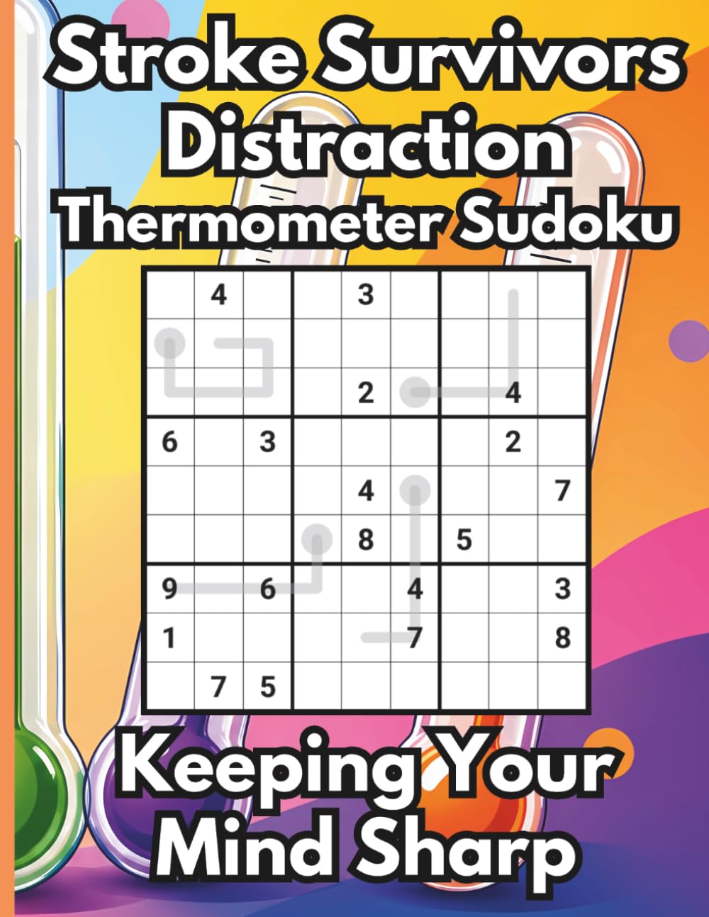 Stroke Survivors Distraction Thermometer Sudoku, Keeping Your Mind Sharp: 50 Comeback Puzzles for Cognitive Recovery to Rebuild Focus & Confidence