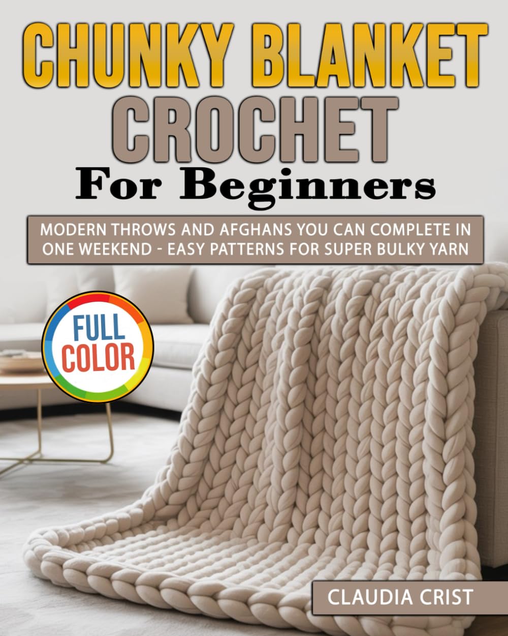 Chunky Blanket Crochet for Beginners: Modern Throws and Afghans You Can Complete in One Weekend - Easy Patterns for Super Bulky Yarn      Paperback – December 21, 2025
