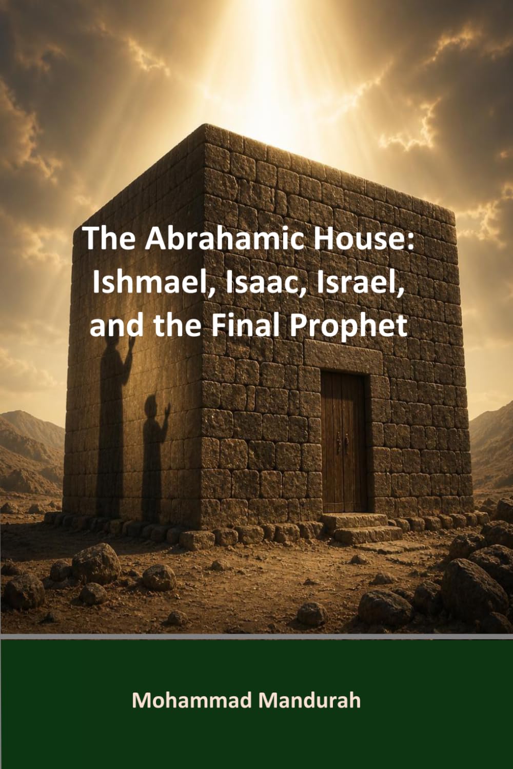 The Abrahamic House: Ishmael, Isaac, Israel, and the Final Prophet