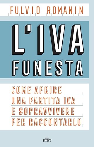 L'IVA funesta. Come aprire una partita IVA e sopravvivere per raccontarlo. Con e-book