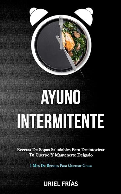 Portada de Ayuno Intermitente: Recetas de sopas saludables para desintoxicar tu cuerpo y mantenerte delgado