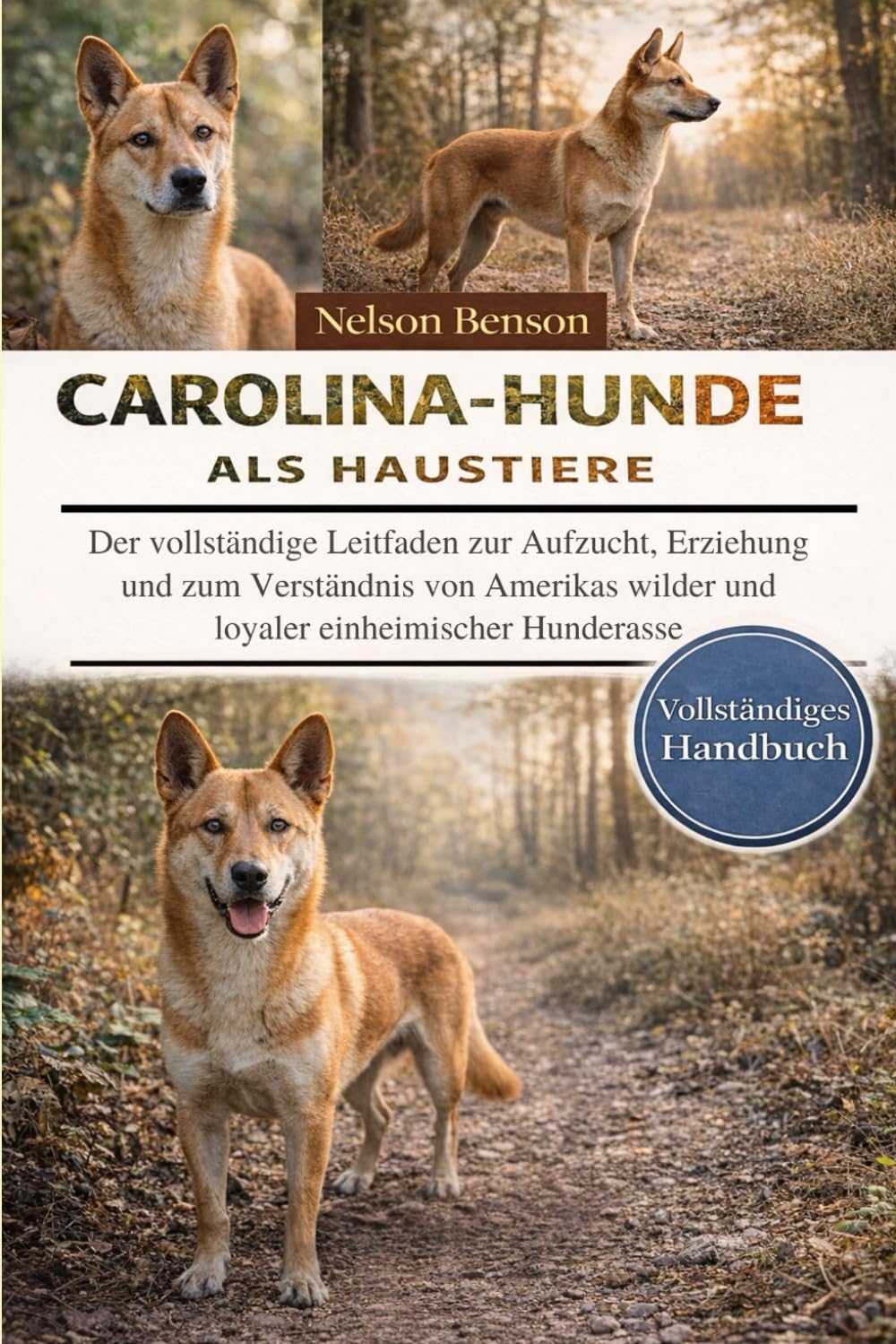 CAROLINA-HUNDE ALS HAUSTIERE: Der vollständige Leitfaden zur Aufzucht, Erziehung und zum Verständnis von Amerikas wilder und loyaler einheimischer Hunderasse