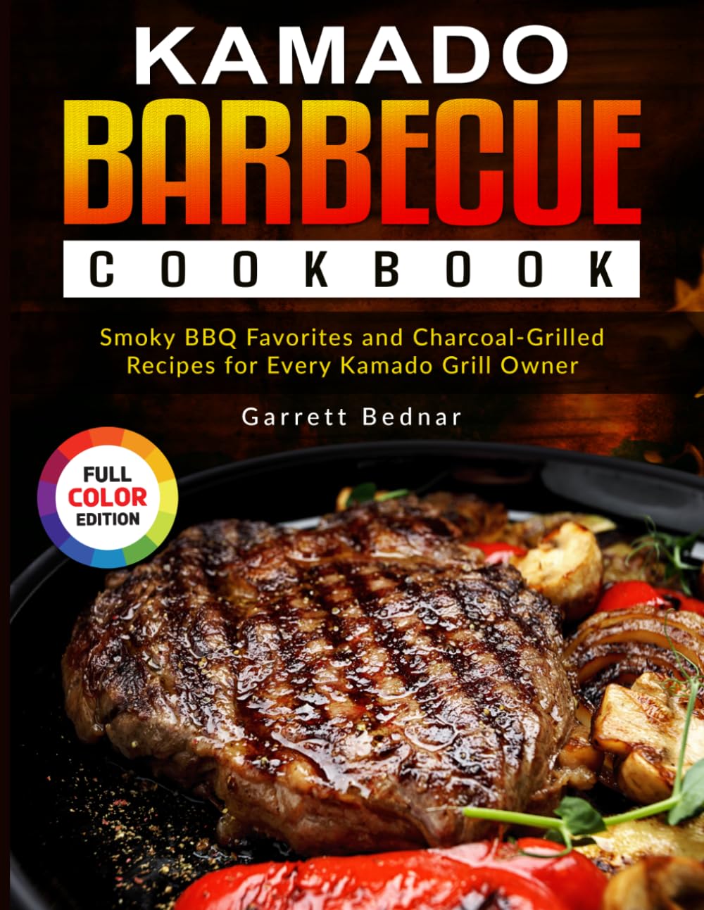 Kamado Barbecue Cookbook: Smoky BBQ Favorites and Charcoal-Grilled Recipes for Every Kamado Grill Owner