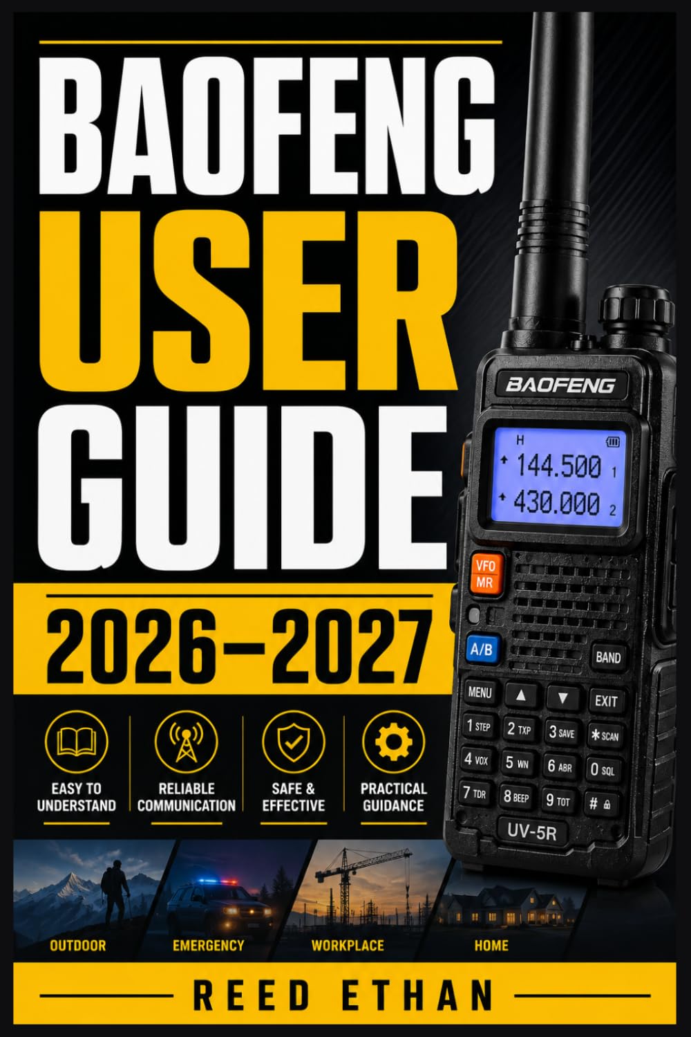BAOFENG USER GUIDE 2026–2027: The Complete Handbook for Programming, Operating, and Mastering Your Two-Way Radio for Ham, Prepper, Outdoor, and Emergency Communication