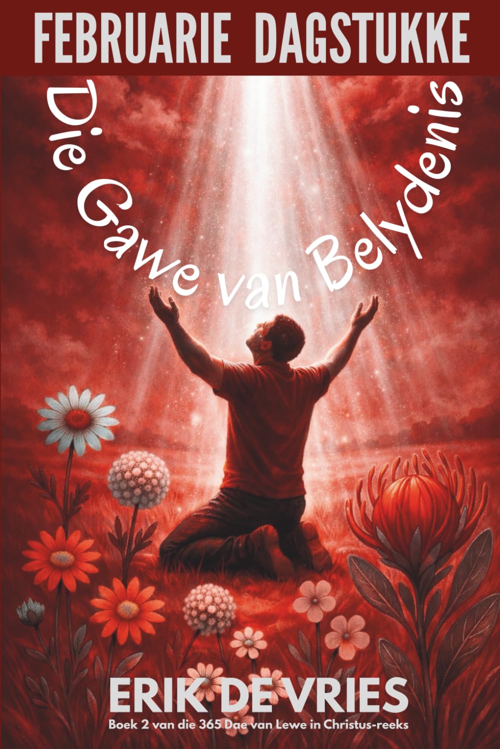 FEBRUARIE DAGSTUKKE: Die Gawe van Belydenis: Boek 2 van die reeks: 365 dae van lewe in Christus