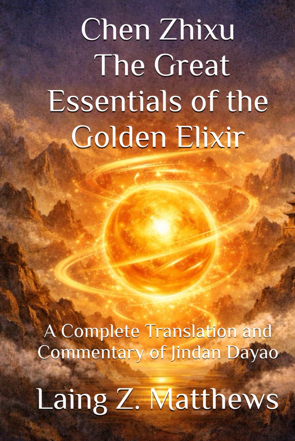 Chen Zhixu — The Great Essentials of the Golden Elixir: A Complete Translation and Commentary of Jindan Dayao (The Taoist Inner Alchemy Classics)