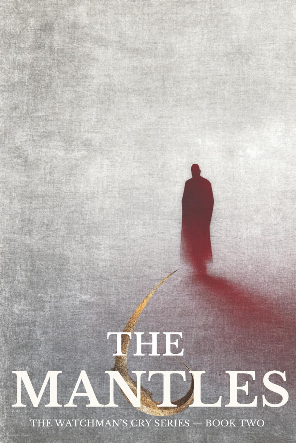 THE MANTLES: THE WATCHMAN’S CRY SERIES — BOOK TWO