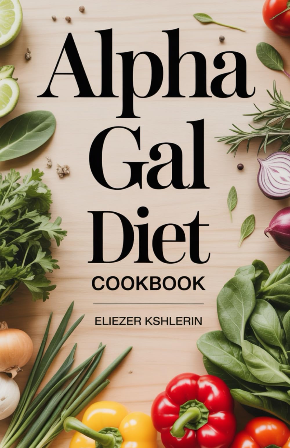 ALPHA GAL DIET COOKBOOK: Flavor-Forward Meals for a Safer, Happier Table