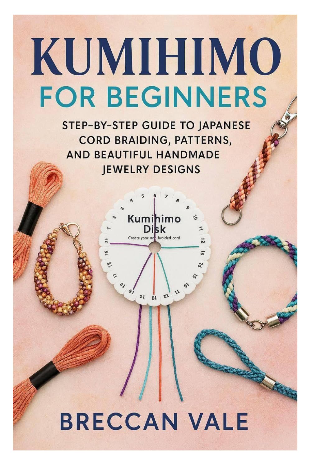 KUMIHIMO FOR BEGINNERS: Step-by-Step Guide to Japanese Cord Braiding, Patterns, and Beautiful Handmade Jewelry Designs