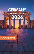 GERMANY Travel Guide 2026: Traverse Germany’s Vibrant Streets, Bavaria’s Enchanting Villages, and Hidden Corners for an Extraordinary Adventure