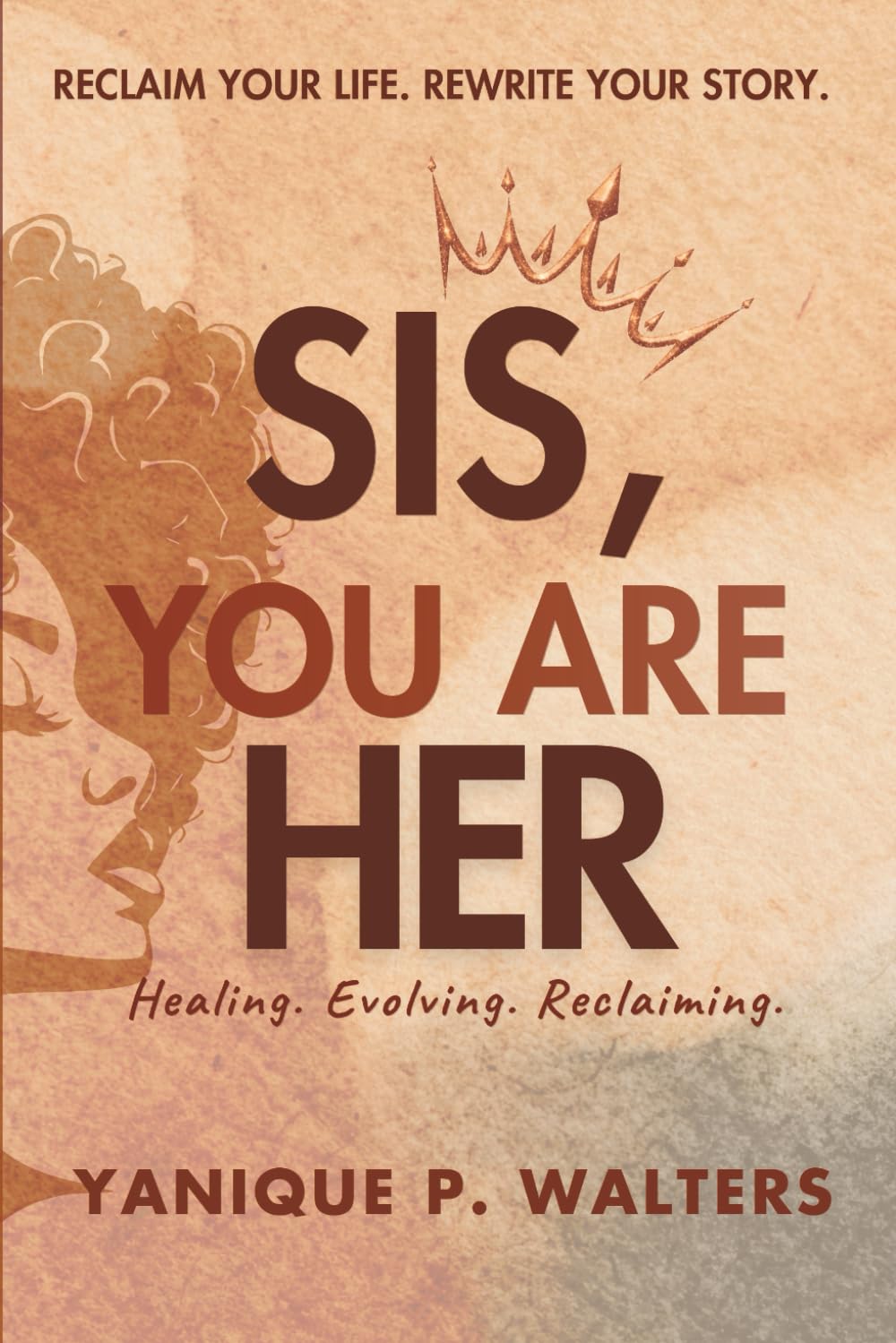 Sis, You Are HER: Healing, Evolving & Reclaiming