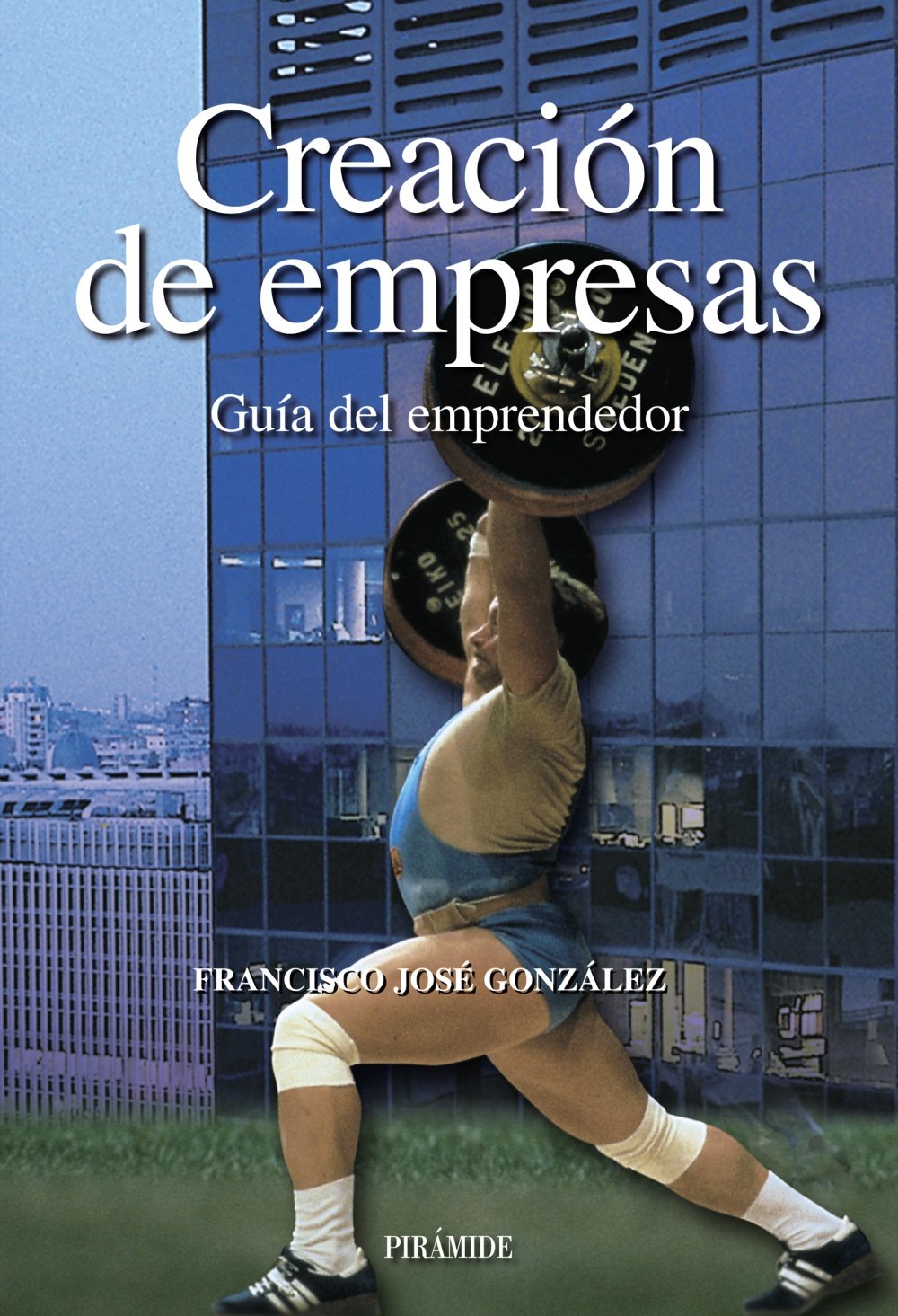Creación de empresas: Guía del emprendedor (Empresa Y Gestión)