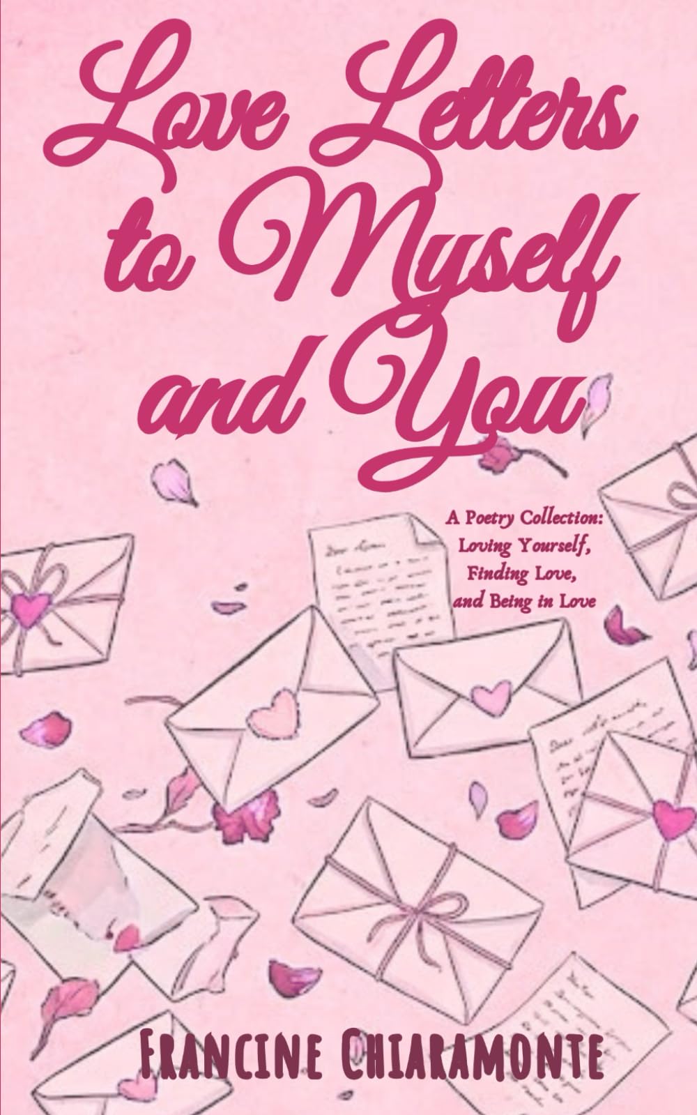 Love Letters to Myself and You: A Poetry Collection: Loving Yourself, Finding Love, and Being in Love