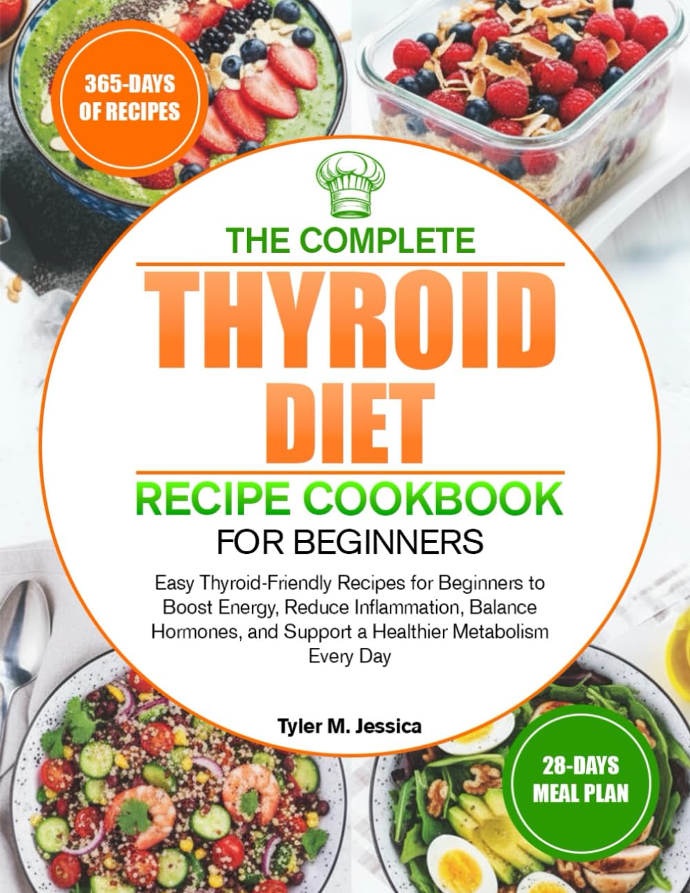 THE COMPLETE THYROID DIET RECIPE COOKBOOK FOR BEGINNERS: Easy Thyroid-Friendly Recipes for Beginners to Boost Energy, Reduce Inflammation, Balance ... and Support a Healthier Metabolism Every Day