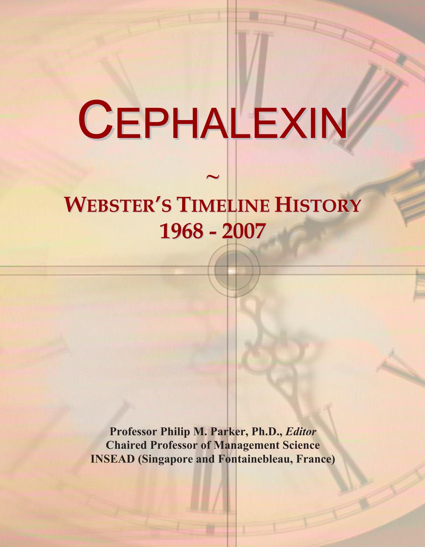 Cephalexin: Webster's Timeline History, 1968 - 2007 Paperback – July 10, 2009