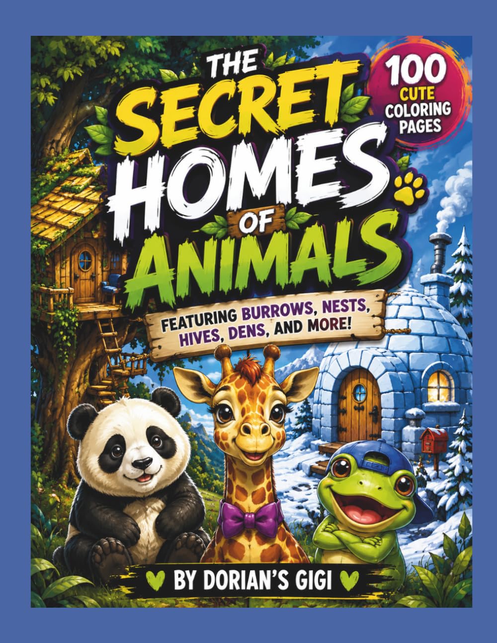 THE SECRET HOMES OF ANIMALS: FEATURING BURROWS, NESTS, HIVES, DENS, AND MORE! (A DORIAN'S GIGI ADVENTURE)