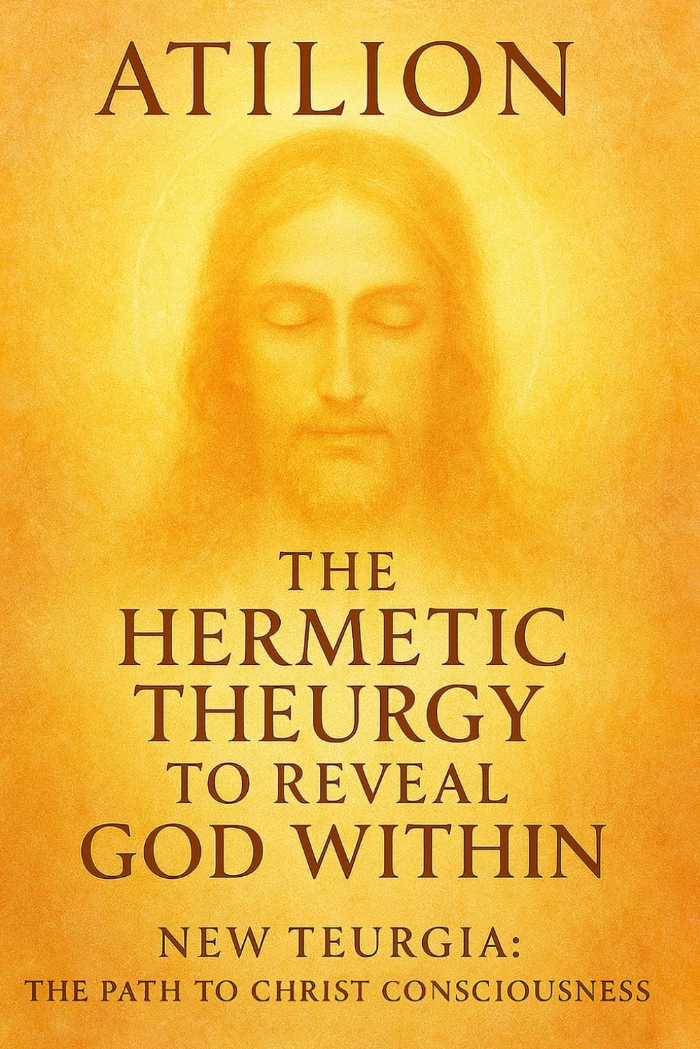 The Hermetic Theurgy to Reveal God Within: New Teurgia: The Path to Christ Consciousness
