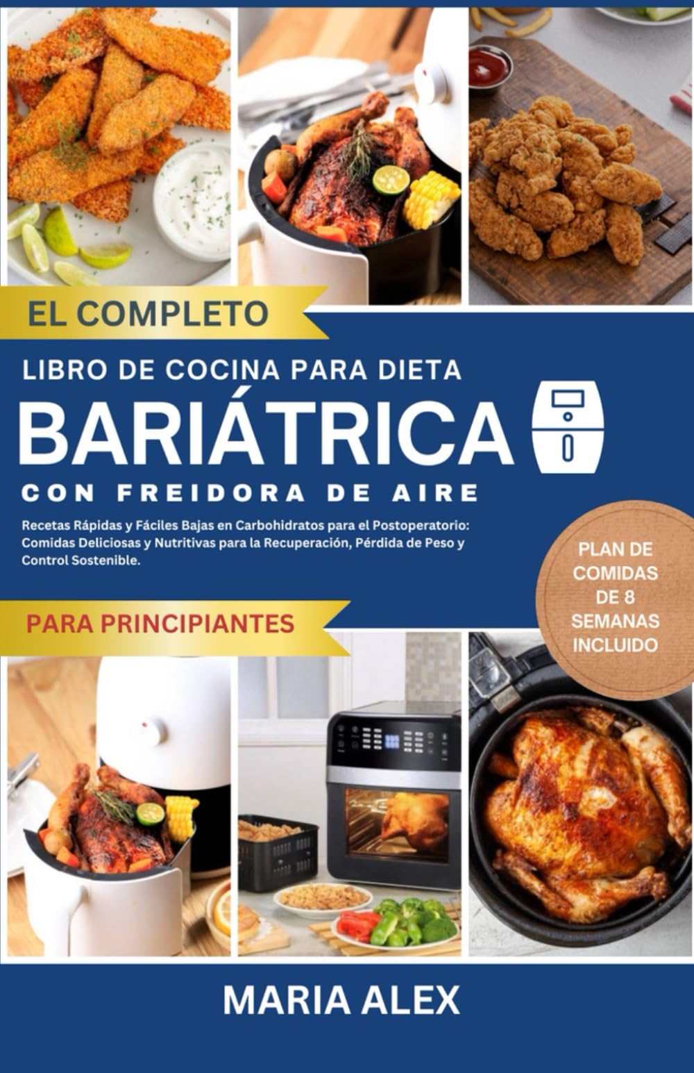 EL LIBRO DE COCINA COMPLETO DE LA FREIDORA DE AIRE DE DIETA BARIÁTRICA: Recetas Rápidas y Fáciles Bajas en Carbohidratos para el Postoperatorio: ...