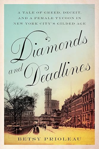 Diamonds and Deadlines: A Tale of Greed, Deceit, and a Female Tycoon in the Gilded Age