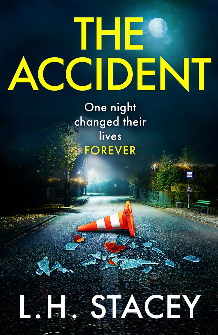 The Accident: A completely addictive, gripping psychological thriller from L H Stacey