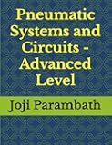 Pneumatic Systems and Circuits - Advanced Level (Pneumatic Book Series (in the SI Units))
