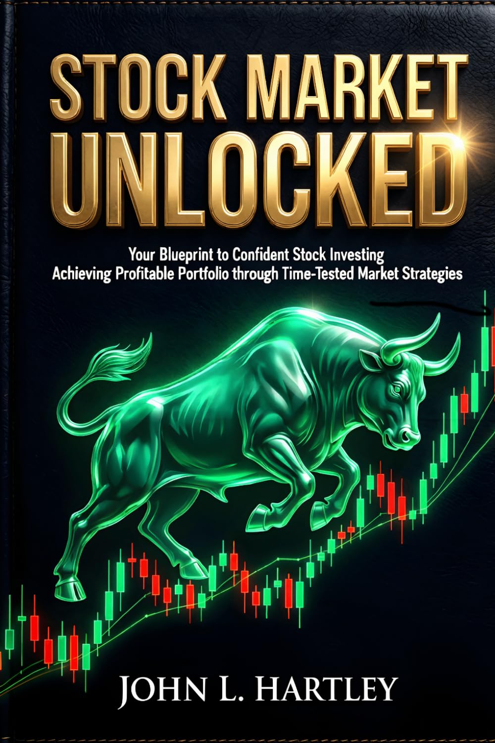 Stock Market Unlocked: Your Blueprint to Confident Stock Investing: Achieving Profitable Portfolio through Time-Tested Market Strategies