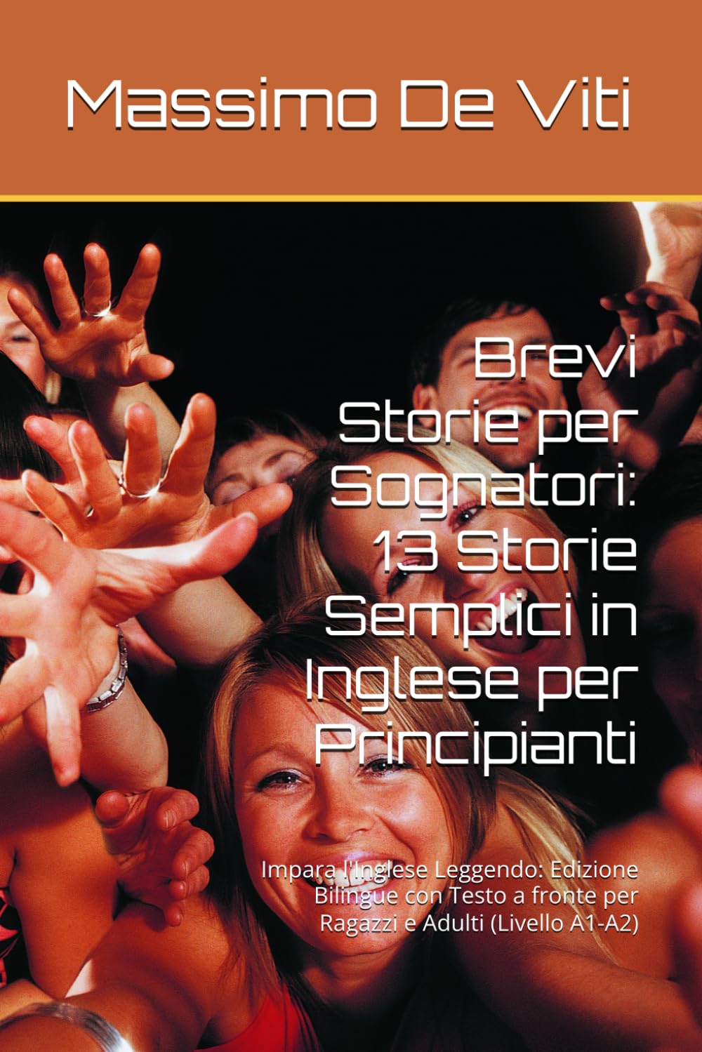 Brevi Storie per Sognatori: 13 Storie Semplici in Inglese per Principianti: Impara l'Inglese Leggendo: Edizione Bilingue con Testo a fronte per Ragazzi e Adulti (Livello A1-A2)