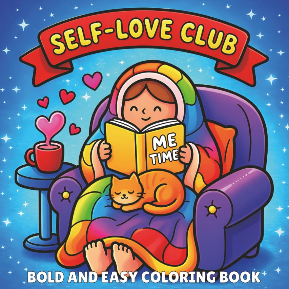 Self-Love Club: Coloring Book for Adults and Teens Featuring Bold and Easy Cozy Life Scenes, Sweet Treats, and Relaxing Moments