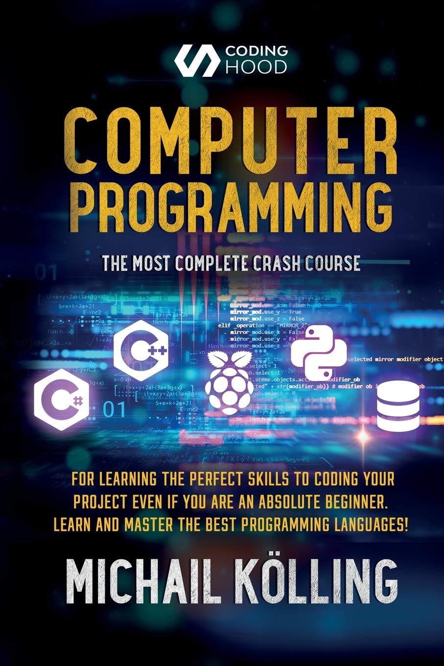 Computer programming: The Most Complete Crash Course for Learning The Perfect Skills To Coding Your Project Even If You Are an Absolute Beginner. Learn and Master The Best Programming Languages
