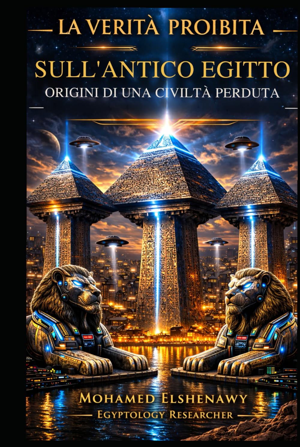La verità proibita sull’Antico Egitto — Origini di una civiltà perduta: Le Origini di una Civiltà Perduta: Scienza Perduta, Giza Reset, Camere Segrete e la Realtà di Atlantide